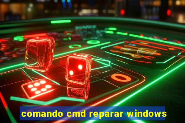 comando cmd reparar windows